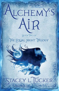 Title: Alchemy's Air: Book Two of the Equal Night Trilogy, Author: Stacey L. Tucker
