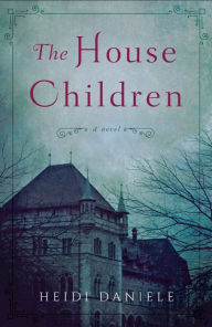Title: The House Children: A Novel, Author: Heidi Daniele