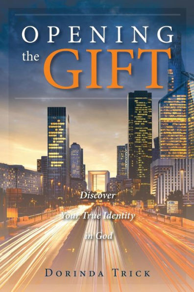 Opening the Gift: Discover Your True Identity in God