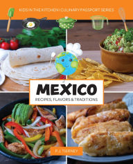 Title: MEXICO, Recipes, Flavors, & Traditions: Kids in the Kitchen, Author: Kids In the Kitchen