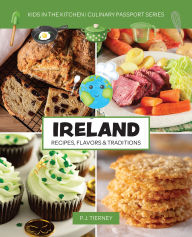 Title: Ireland, Recipes, Flavors, & Traditions: Kids in the Kitchen, Author: P.J. Tierney