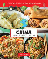 Title: CHINA Flavors, Recipes, and Traditions: Kids in the Kitchen, Author: P.J. Tierney