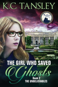 Title: The Girl Who Saved Ghosts, Author: K.C. Tansley