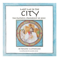 Title: Meet Me in the City: The Faithful Friendship of Jesus, Author: Rogene McPherson