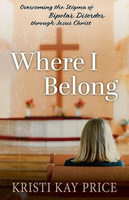 Where I Belong: Overcoming the Stigma of Bipolar Disorder through Jesus Christ
