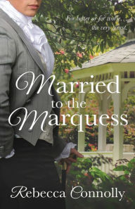 Title: Married to the Marquess, Author: Rebecca Connolly