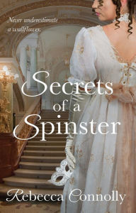 Title: Secrets of a Spinster, Author: Rebecca Connolly