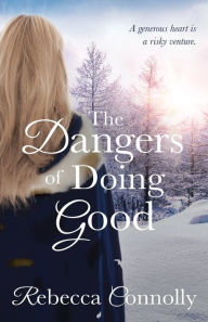 Title: The Dangers of Doing Good, Author: Rebecca Connolly