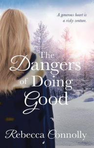 Title: The Dangers of Doing Good, Author: Rebecca Connolly