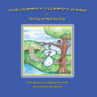 Title: The Hoppity Floppity Gang in To Cry or Not to Cry, Author: Nana Ferrell