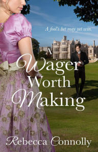 Title: A Wager Worth Making, Author: Rebecca Connolly