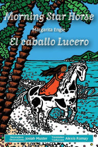 Title: Morning Star Horse / El caballo Lucero, Author: Margarita Engle