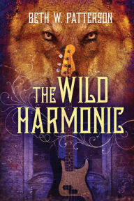 Title: The Wild Harmonic, Author: Beth W. Patterson