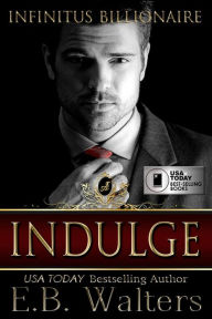 Title: Indulge: Infinitus Billionaire:Infinitus Billionaire, Author: E.B. Walters