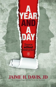 Title: A Year and a Day: Divorce without Destruction, Author: Jaime H. Davis