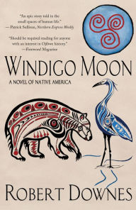 Title: Windigo Moon: A Novel of Native America, Author: Robert Downes