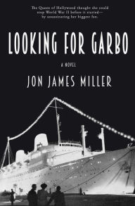 Title: Looking for Garbo: A Novel, Author: Jon James Miller