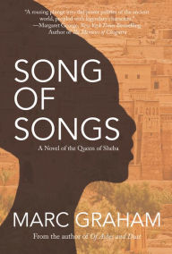 Title: Song of Songs: A Novel of the Queen of Sheba, Author: Marc Graham