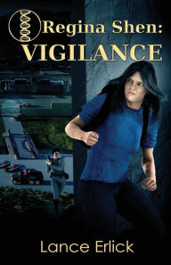 Title: Regina Shen: Vigilance, Author: Lance Erlick