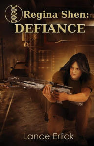 Title: Regina Shen: Defiance, Author: Lance Erlick