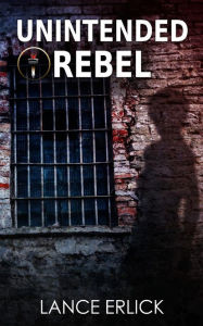 Title: Unintended Rebel, Author: Lance Erlick