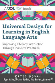 Title: Universal Design for Learning in English Language Arts: Improving Literacy Instruction Through Inclusive Practices, Author: Katie Novak