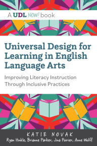 Title: Universal Design for Learning in English Language Arts: Improving Literacy Instruction Through Inclusive Practices, Author: Katie Novak