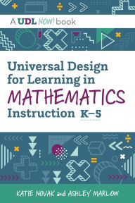 Title: Universal Design for Learning in Mathematics Instruction, K-5, Author: Katie Novak