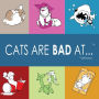 Cats Are Bad At...