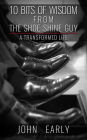 10 Bits of Wisdom From The Shoe Shine Guy: A Transformed Life