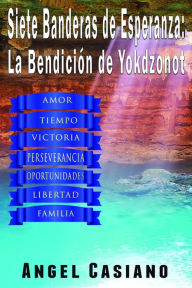 Title: 7 Banderas de Esperanza: La Bendición de Yokdzonot, Author: Ángel Casiano