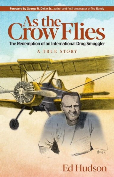 As The Crow Flies: Redemption of an International Drug Smuggler