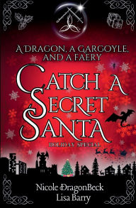 Title: A Dragon, a Gargoyle, and a Faery Catch a Secret Santa, Author: Nicole Dragonbeck