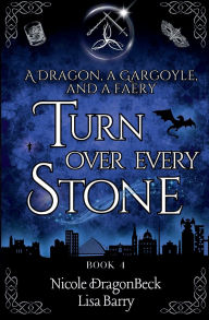 Title: A Dragon, a Gargoyle, and a Faery Turn Over Every Stone, Author: Nicole Dragonbeck