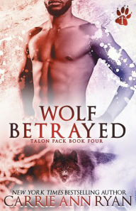 Title: Wolf Betrayed, Author: Carrie Ann Ryan