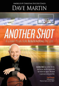 Title: Another Shot: A Game Plan For Rebounding In Life, Author: Dave Martin