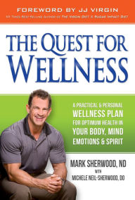 Title: The Quest For Wellness: A Practical And Personal Wellness Plan For Optimum Health In Your Body, Mind, Emotions And Spirit, Author: Mark