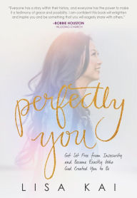 Title: Perfectly You: Get Set Free From Insecurity And Become Exactly Who God Created You To Be, Author: Nuket