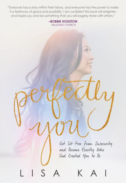 Perfectly You: Get Set Free From Insecurity And Become Exactly Who God Created You To Be