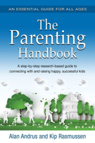 Title: The Parenting Handbook: A Step-By-Step Research-Based Guide For Connecting With And Raising Happy, Successful Kids, Author: Garland Shuping