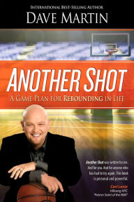 Title: Another Shot: A Game Plan For Rebounding In Life, Author: Dave Martin