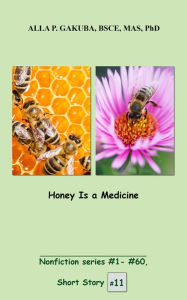 Title: Honey Is a Medicine.: SHORT STORY 11. Nonfiction series #1 - # 60., Author: Sternkopf Maria