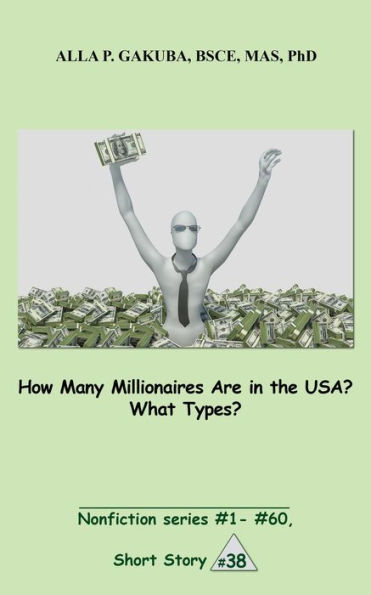 How Many Millionaires Are in the USA? What Types?: SHORT STORY # 38. Nonfiction series #1 - # 60.