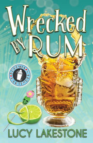 Title: Wrecked by Rum, Author: Lucy Lakestone