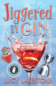 Title: Jiggered by Gin, Author: Lucy Lakestone