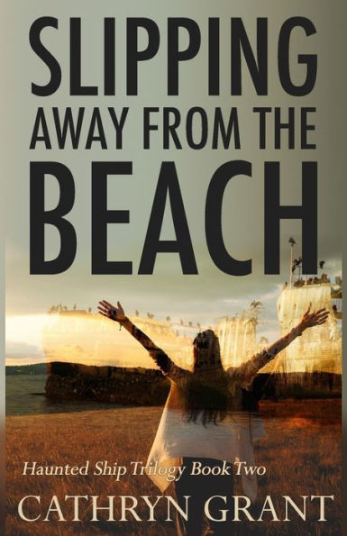 Slipping Away From The Beach: Haunted Ship Trilogy Book Two