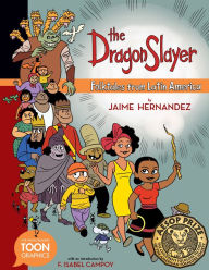 Title: The Dragon Slayer: Folktales from Latin America: A TOON Graphic, Author: Jaime Hernandez