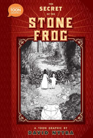 Title: The Secret of the Stone Frog: A TOON Graphic, Author: David Nytra