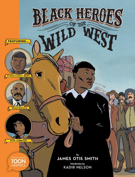 Black Heroes of the Wild West: Featuring Stagecoach Mary, Bass Reeves, and Bob Lemmons: A TOON Graphic