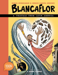 Title: Blancaflor, The Hero with Secret Powers: A Folktale from Latin America: A TOON Graphic, Author: Nadja Spiegelman
